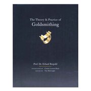 The Theory and Practice of Goldsmithing